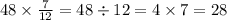 48 \times \frac{7}{12} = 48 \div 12 = 4 \times 7 = 28