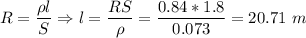 R = \dfrac{\rho l}{S} \Rightarrow l = \dfrac{RS}{\rho} = \dfrac{0.84*1.8}{0.073} = 20.71~m