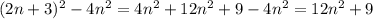 (2 n + 3) ^{2}- 4 {n}^{2} = 4 {n}^{2} + 12 {n}^{2} + 9 - 4 {n}^{2} = 12 {n}^{2} + 9