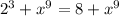 {2}^{3} + {x}^{9} = 8 + {x}^{9}