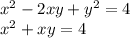 x {}^{2} - 2xy + y {}^{2} = 4 \\x {}^{2} + xy = 4