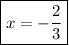 \boxed{x=-\frac{2}{3}}