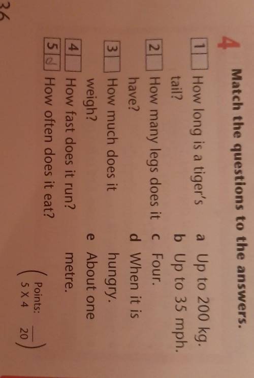 4Match the questions to the answers. How long is a tiger's a Up to 200 kg.tail?b Up to 35 mph.2 How