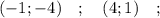 (-1; -4) \quad ; \quad (4; 1) \quad ;