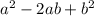 a {}^{2} - 2ab + b {}^{2}