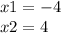 x1 = - 4 \\ x2 = 4