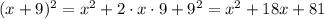 (x+9)^2=x^2+2\cdot x\cdot 9+9^2=x^2+18x+81