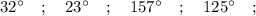 32^{\circ} \quad ; \quad 23^{\circ} \quad ; \quad 157^{\circ} \quad ; \quad 125^{\circ} \quad ;