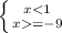 \left \{ {{x=-9}} \right.