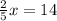 \frac{2}{5} x=14