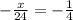 -\frac{x}{24} =-\frac{1}{4}