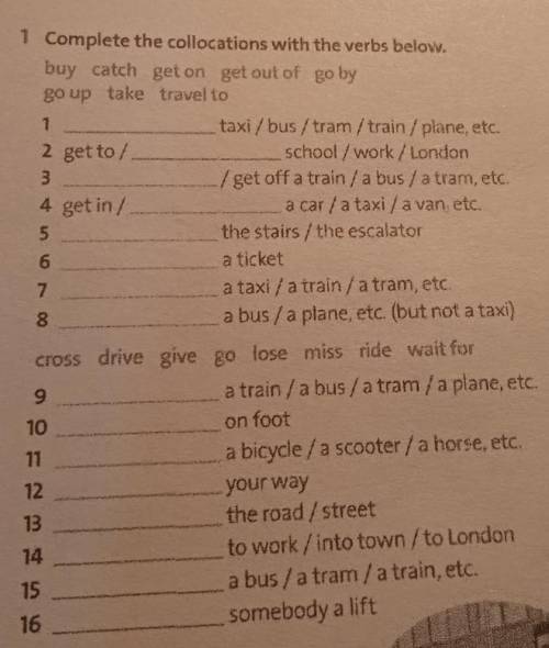 ... Complete the collocations with the verbs below. buy catch get on get out of go by go up take tra