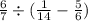 \frac{6}{7} \div ( \frac{1}{14} - \frac{5}{6})