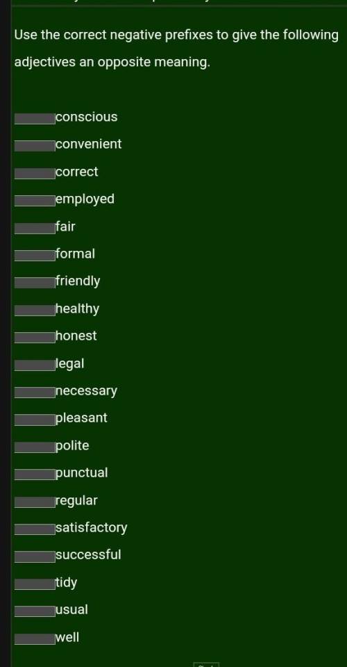 Use the correct negative prefixes to give the following adjectives an opposite meaning.​