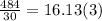 \frac{484}{30} = 16.13(3)