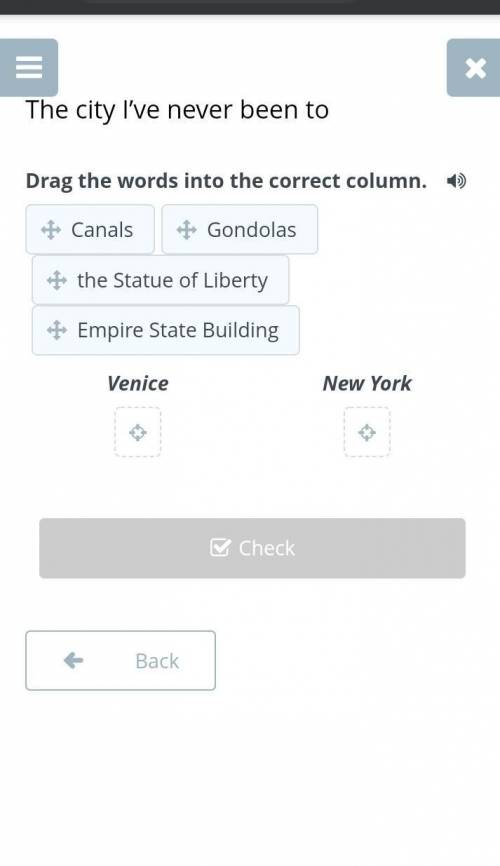 The city I’ve never been to Drag the words into the correct column. Venice ​