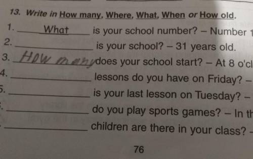 3. 13. Write in How many, Where, What, When or How old.1. Whatis your school number? - Number 111.2.