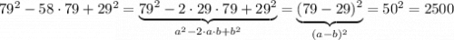 79^2-58\cdot 79+29^2=\underbrace {79^2-2\cdot 29\cdot 79+29^2}_{a^2-2\cdot a\cdot b+b^2}=\underbrace {(79-29)^2}_{(a-b)^2}=50^2=2500