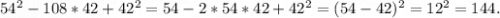 54^2-108*42+42^2=54-2*54*42+42^2=(54-42)^2=12^2=144.