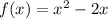 f(x) = {x}^{2}-2x