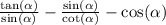 \frac{ \tan( \alpha ) }{ \sin( \alpha ) } - \frac{ \sin( \alpha ) }{ \cot( \alpha ) } - \cos( \alpha )