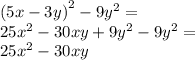 {(5x - 3y)}^{2} - 9 {y}^{2} = \\ 25 {x}^{2} - 30xy + 9 {y}^{2} - 9 {y}^{2} = \\ 25 {x}^{2} - 30xy