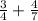 \frac{3}{4} + \frac{4}{7}