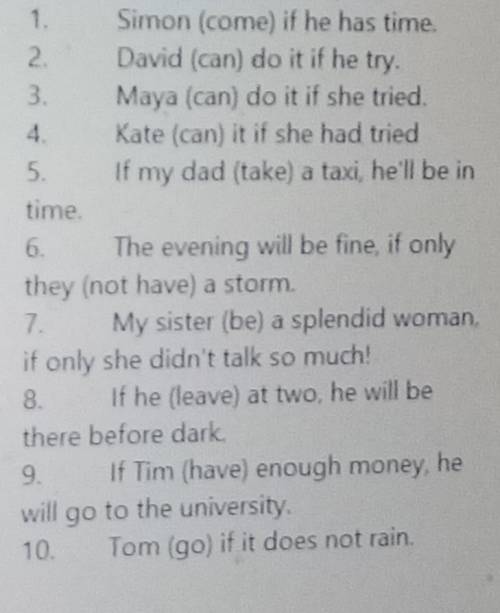 1.simon (come) if he hase time2.David (can) do it if he try3.Maya (can) do it if she tryостальное на