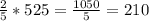 \frac{2}{5} * 525 = \frac{1050}{5} = 210