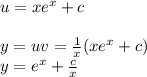 u = x {e}^{x} + c \\ \\ y = uv = \frac{1}{x} (x {e}^{x} + c) \\ y = {e}^{x} + \frac{c}{x}