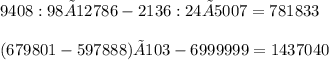 9408:98×12786-2136:24×5007=781 833 \\ \\ (679801-597888)×103-6999999=1 437 040