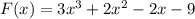 F(x) = 3 {x}^{3} + 2 {x}^{2} - 2x - 9