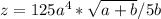 z=125a^4*\sqrt{a+b} / 5b