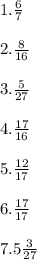 1. \frac{6}{7} \\ \\ 2. \frac{8}{16} \\ \\ 3. \frac{5}{27} \ \\ \\ \ 4.\frac{17}{16} \\ \\ 5. \frac{12}{17} \\ \\ 6. \frac{17}{17} \\ \\ 7.5\frac{3}{27} \\