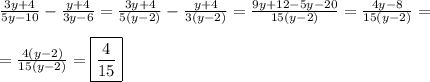 \frac{3y+4}{5y-10} -\frac{y+4}{3y-6} =\frac{3y+4}{5(y-2)} -\frac{y+4}{3(y-2)}=\frac{9y+12-5y-20}{15(y-2)} =\frac{4y-8}{15(y-2)}=\\\\=\frac{4(y-2)}{15(y-2)}=\boxed{\frac{4}{15}}