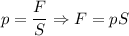 p = \dfrac FS \Rightarrow F = pS