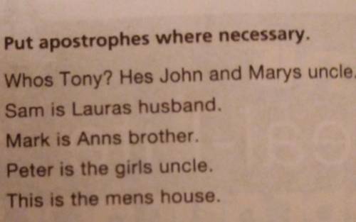 Put apostrophes where necessary. Whos Tony? Hes John and Marys uncle.Sam is Lauras husband.Mark is A