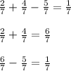 \frac{2}{7} + \frac{4}{7} - \frac{5}{7} = \frac{1}{7} \\ \\ \frac{2}{7} + \frac{4}{7} = \frac{6}{7} \\ \\ \frac{6}{7} - \frac{5}{7} = \frac{1}{7}