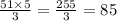 \frac{51 \times 5}{3} = \frac{255}{3} = 85