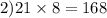 2)21 \times 8 = 168