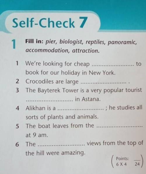 Self-Check 7 1Fill in: pier, biologist, reptiles, panoramic,accommodation, attraction.1 We're lookin