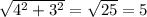 \sqrt{4^{2}+3^{2} }=\sqrt{25} =5