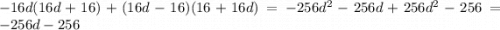 -16d(16d+16)+(16d-16)(16+16d)=-256d^{2} -256d+256d^{2}-256=-256d-256