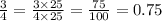 \frac{3}{4 } = \frac{3 \times 25}{4 \times 25} = \frac{75}{100} = 0.75