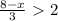 \frac{8-x}{3} \ \textgreater \ 2