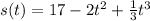 s(t) = 17 - 2t {}^{2} + \frac{1}{3} t {}^{3}