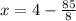 x = 4 - \frac{85}{8}