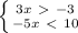 \left \{ {{3x\ \textgreater \ -3 \atop {-5x\ \textless \ 10}} \right.