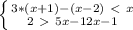 \left \{ {{3*(x+1) - (x - 2) \ \textless \ x } \atop {2\ \textgreater \ 5x-12x-1}} \right.