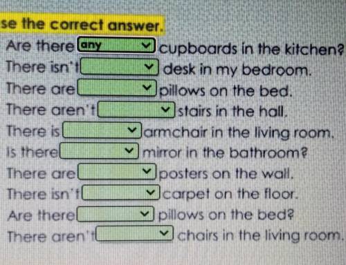 1. Choose the correct answer o Are there anyapboord to the kitchenab. There isniKokin my bedrooma. T